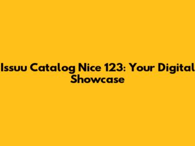 Issuu Catalog Nice 123: Your Digital Showcase