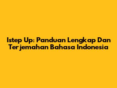 Istep Up: Panduan Lengkap Dan Terjemahan Bahasa Indonesia