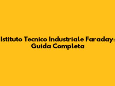 Istituto Tecnico Industriale Faraday: Guida Completa