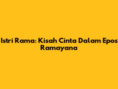 Istri Rama: Kisah Cinta Dalam Epos Ramayana
