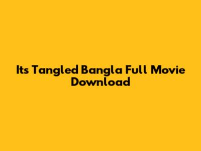 It's Tangled Bangla Full Movie Download