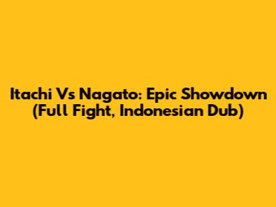Itachi Vs Nagato: Epic Showdown (Full Fight, Indonesian Dub)
