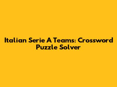 Italian Serie A Teams: Crossword Puzzle Solver