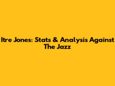 Itre Jones: Stats & Analysis Against The Jazz