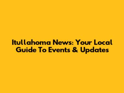Itullahoma News: Your Local Guide To Events & Updates