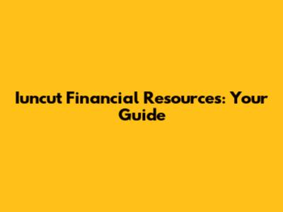 Iuncut Financial Resources: Your Guide