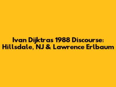 Ivan Dijktra's 1988 Discourse: Hillsdale, NJ & Lawrence Erlbaum
