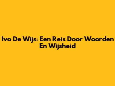Ivo De Wijs: Een Reis Door Woorden En Wijsheid