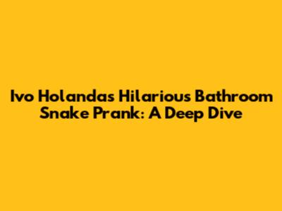 Ivo Holanda's Hilarious Bathroom Snake Prank: A Deep Dive