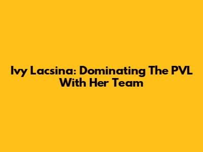 Ivy Lacsina: Dominating The PVL With Her Team
