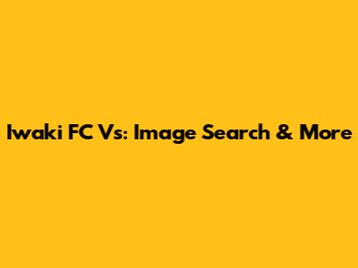 Iwaki FC Vs: Image Search & More