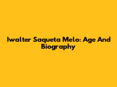 Iwalter Saqueta Melo: Age And Biography