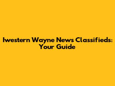 Iwestern Wayne News Classifieds: Your Guide