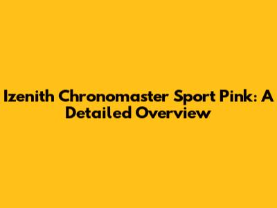 Izenith Chronomaster Sport Pink: A Detailed Overview
