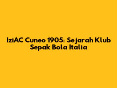 IziAC Cuneo 1905: Sejarah Klub Sepak Bola Italia