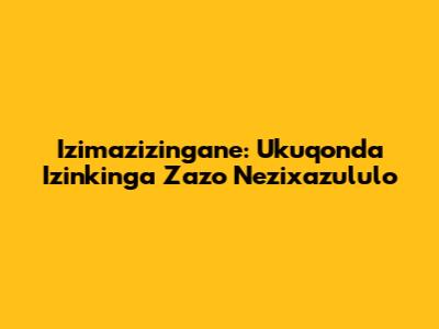Izimazizingane: Ukuqonda Izinkinga Zazo Nezixazululo