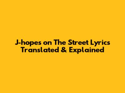 J-hope's 'on The Street' Lyrics Translated & Explained