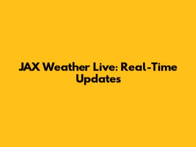 JAX Weather Live: Real-Time Updates