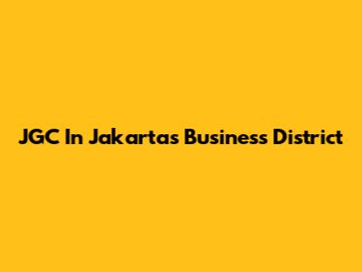 JGC In Jakarta's Business District