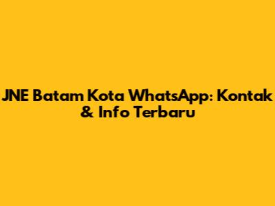 JNE Batam Kota WhatsApp: Kontak & Info Terbaru