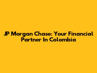 JP Morgan Chase: Your Financial Partner In Colombia