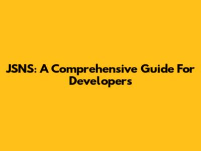 JSNS: A Comprehensive Guide For Developers