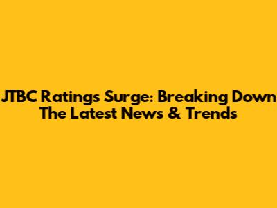 JTBC Ratings Surge: Breaking Down The Latest News & Trends
