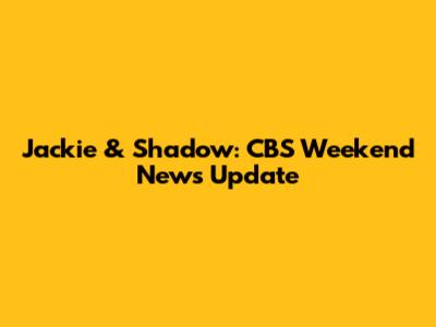 Jackie & Shadow: CBS Weekend News Update