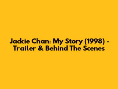 Jackie Chan: My Story (1998) - Trailer & Behind The Scenes