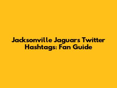 Jacksonville Jaguars Twitter Hashtags: Fan Guide