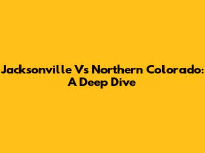 Jacksonville Vs Northern Colorado: A Deep Dive