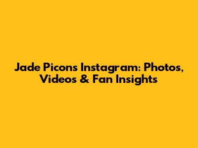 Jade Picon's Instagram: Photos, Videos & Fan Insights