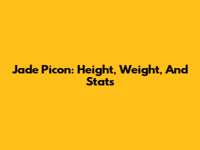 Jade Picon: Height, Weight, And Stats