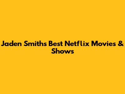 Jaden Smith's Best Netflix Movies & Shows