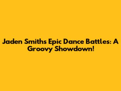 Jaden Smith's Epic Dance Battles: A Groovy Showdown!