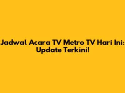 Jadwal Acara TV Metro TV Hari Ini: Update Terkini!