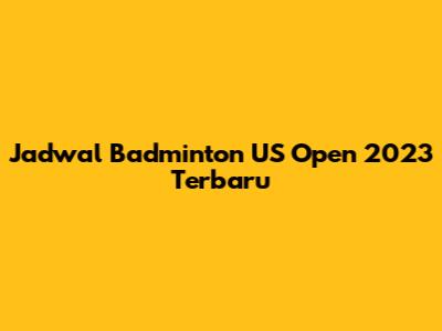 Jadwal Badminton US Open 2023 Terbaru