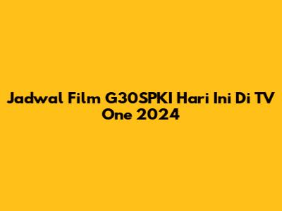 Jadwal Film G30SPKI Hari Ini Di TV One 2024
