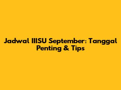 Jadwal IIISU September: Tanggal Penting & Tips
