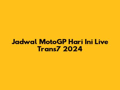 Jadwal MotoGP Hari Ini Live Trans7 2024