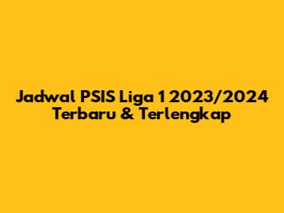 Jadwal PSIS Liga 1 2023/2024 Terbaru & Terlengkap