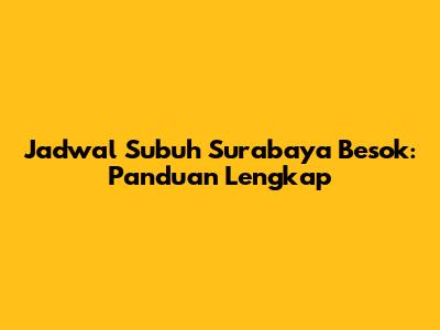 Jadwal Subuh Surabaya Besok: Panduan Lengkap