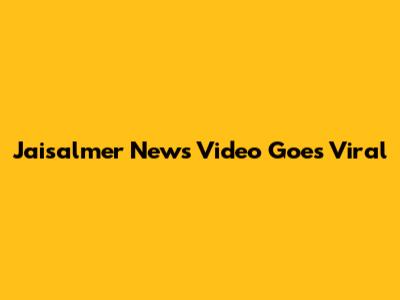 Jaisalmer News Video Goes Viral