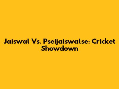 Jaiswal Vs. Pseijaiswalse: Cricket Showdown