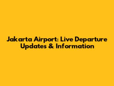 Jakarta Airport: Live Departure Updates & Information