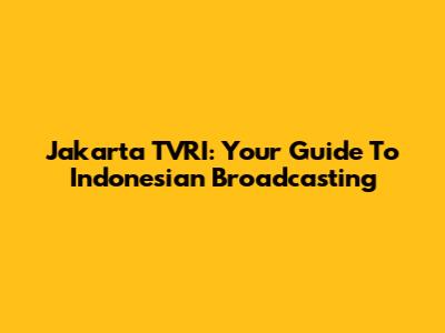 Jakarta TVRI: Your Guide To Indonesian Broadcasting