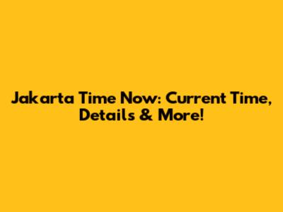 Jakarta Time Now: Current Time, Details & More!