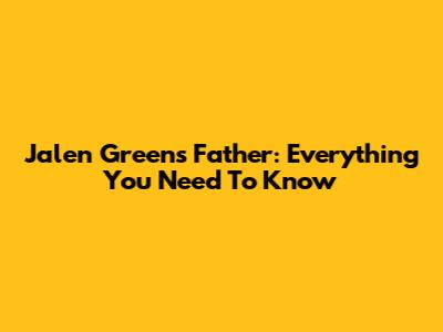 Jalen Green's Father: Everything You Need To Know