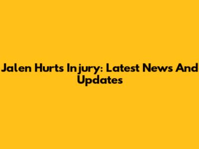 Jalen Hurts Injury: Latest News And Updates