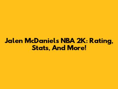Jalen McDaniels NBA 2K: Rating, Stats, And More!